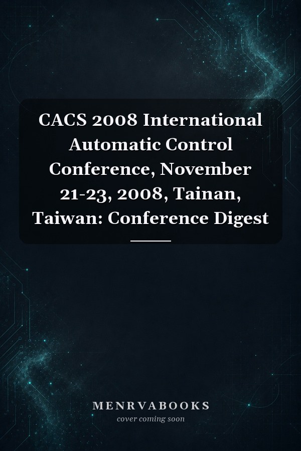 CACS 2008 International Automatic Control Conference, November 21-23, 2008, Tainan, Taiwan: Conference Digest