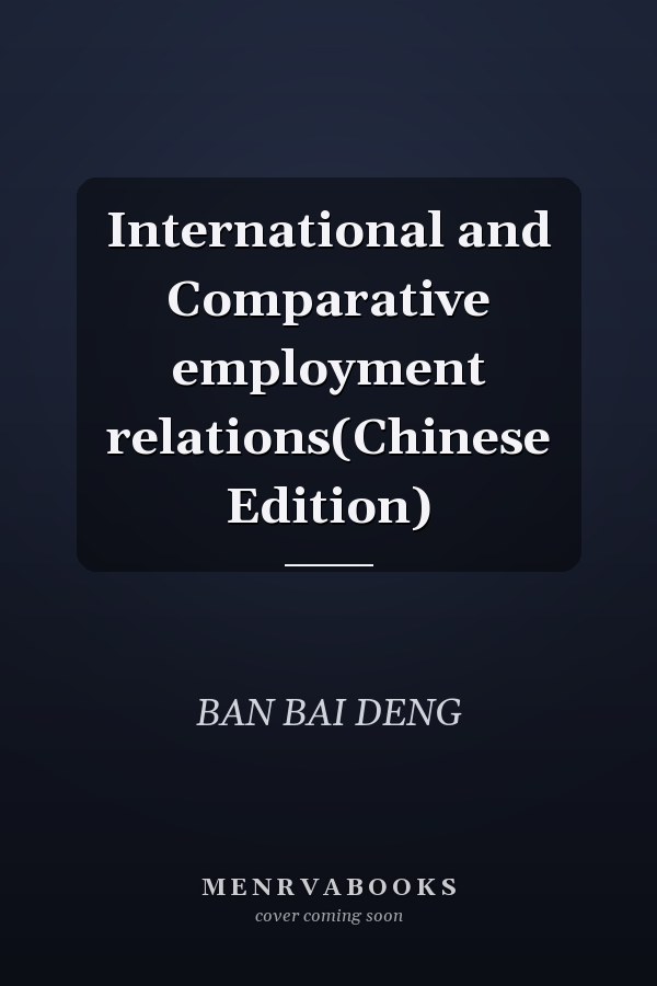International and Comparative employment relations(Chinese Edition)