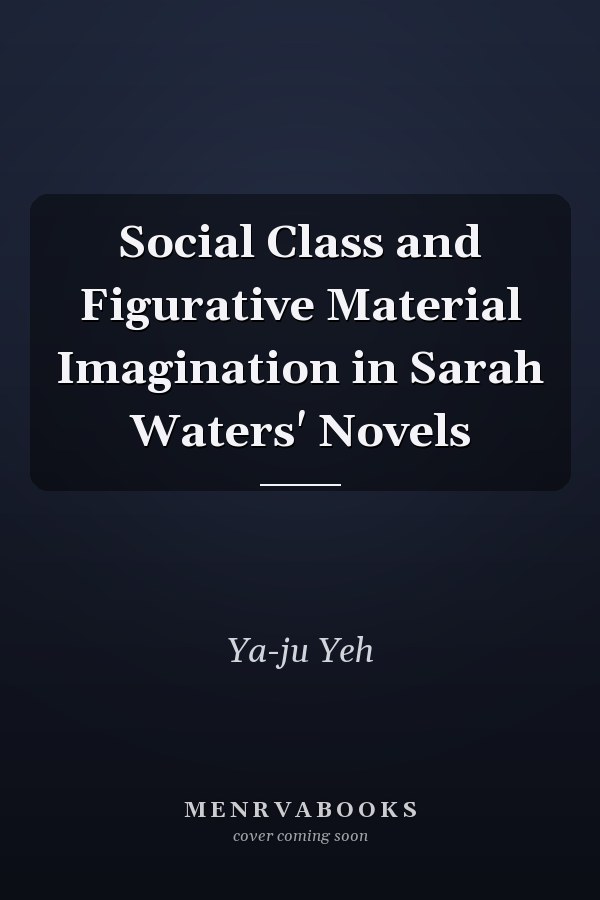 Social Class and Figurative Material Imagination in Sarah Waters' Novels