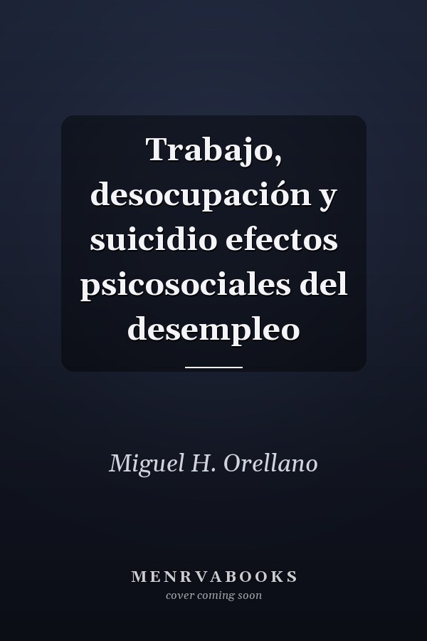 Trabajo, desocupación y suicidio efectos psicosociales del desempleo