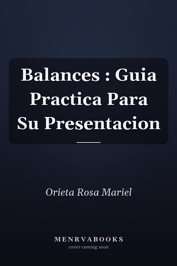 Balances : Guia Practica Para Su Presentacion