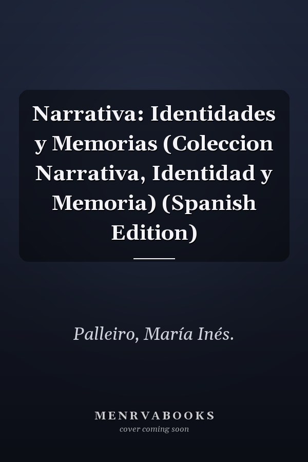 Narrativa: Identidades y Memorias (Coleccion Narrativa, Identidad y Memoria) (Spanish Edition)