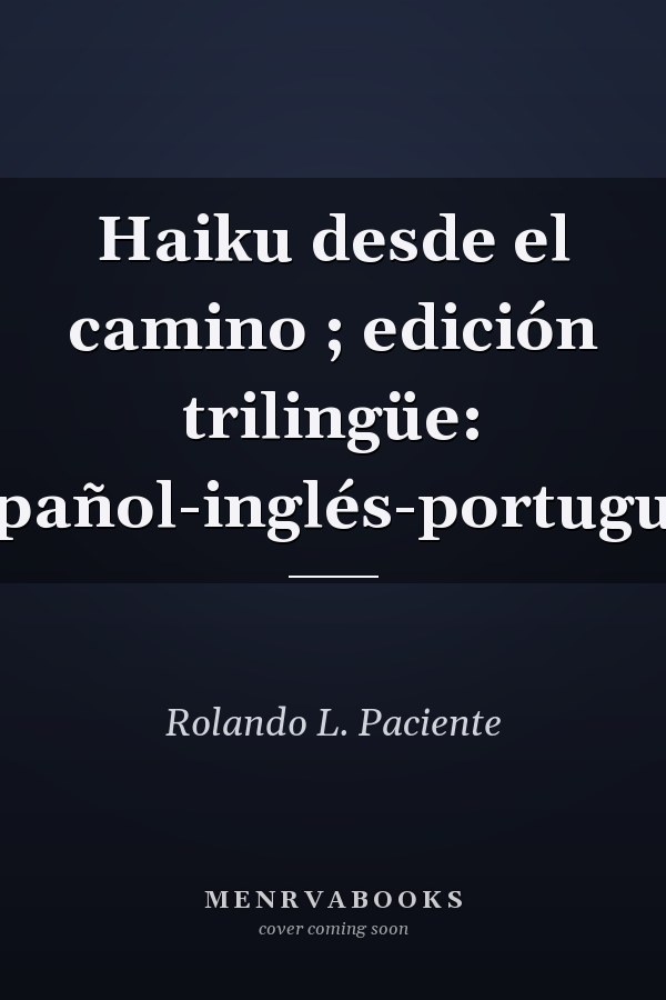 Haiku desde el camino ; edición trilingüe: español-inglés-portugués