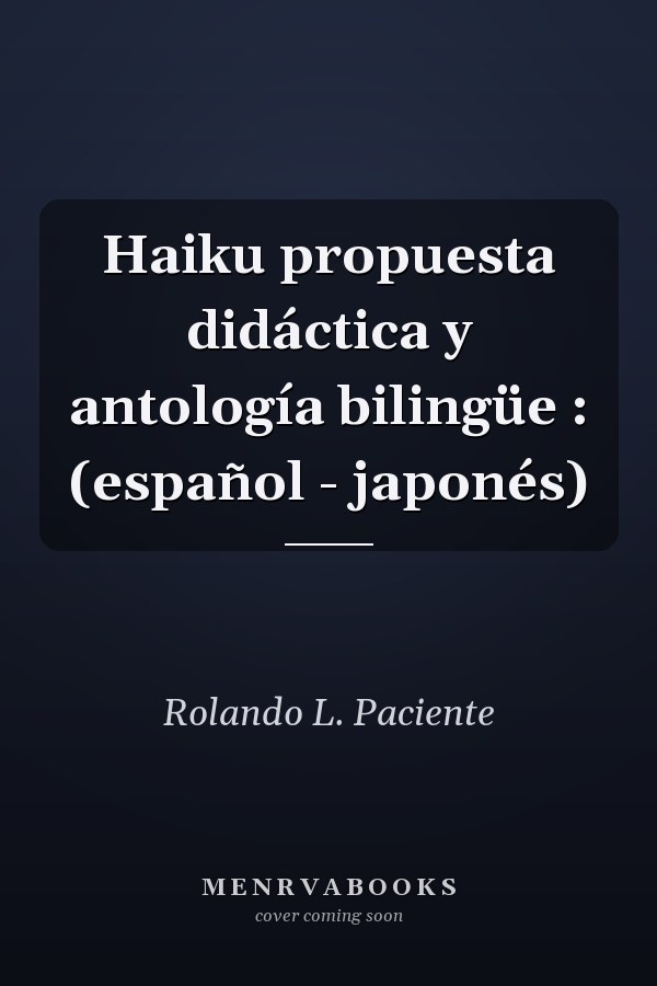 Haiku propuesta didáctica y antología bilingüe : (español - japonés)