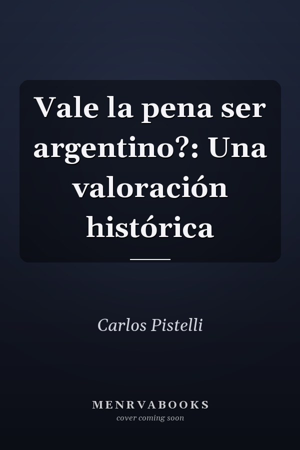 Vale la pena ser argentino?: Una valoración histórica