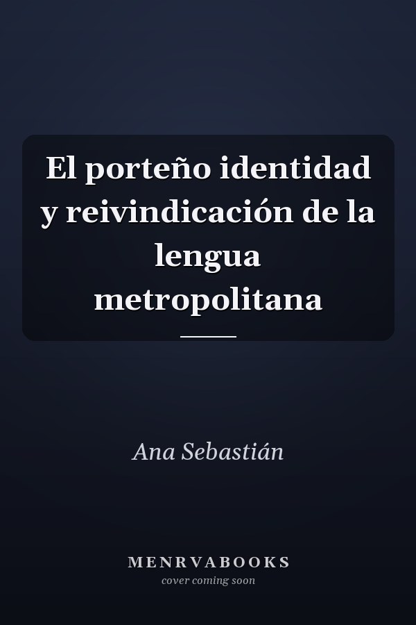 El porteño identidad y reivindicación de la lengua metropolitana
