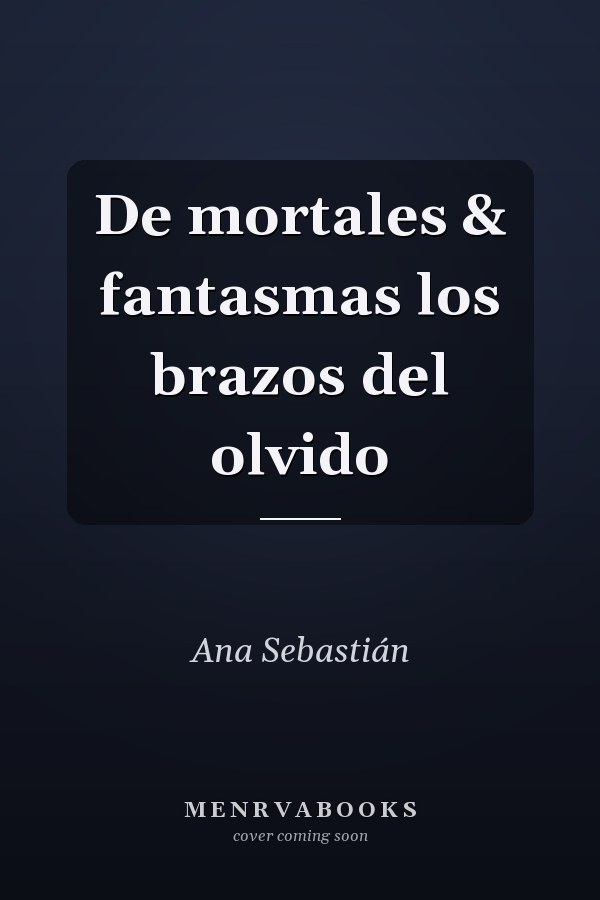 De mortales & fantasmas los brazos del olvido