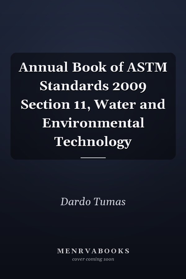 Annual Book of ASTM Standards 2009 Section 11, Water and Environmental Technology