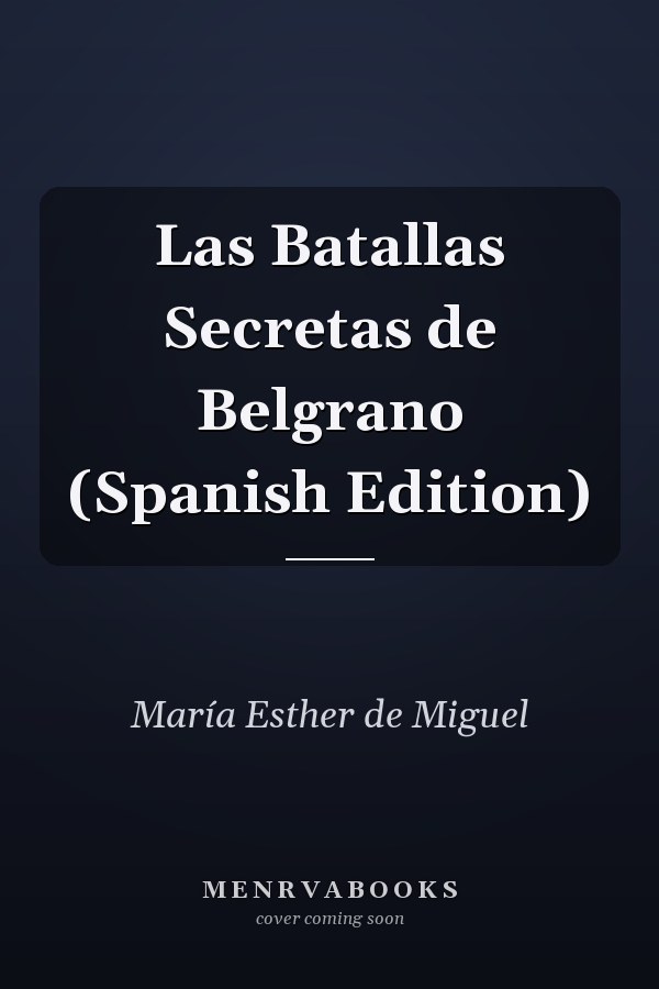 Las Batallas Secretas de Belgrano (Spanish Edition)