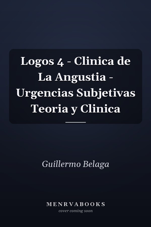 Logos 4 - Clinica de La Angustia - Urgencias Subjetivas Teoria y Clinica