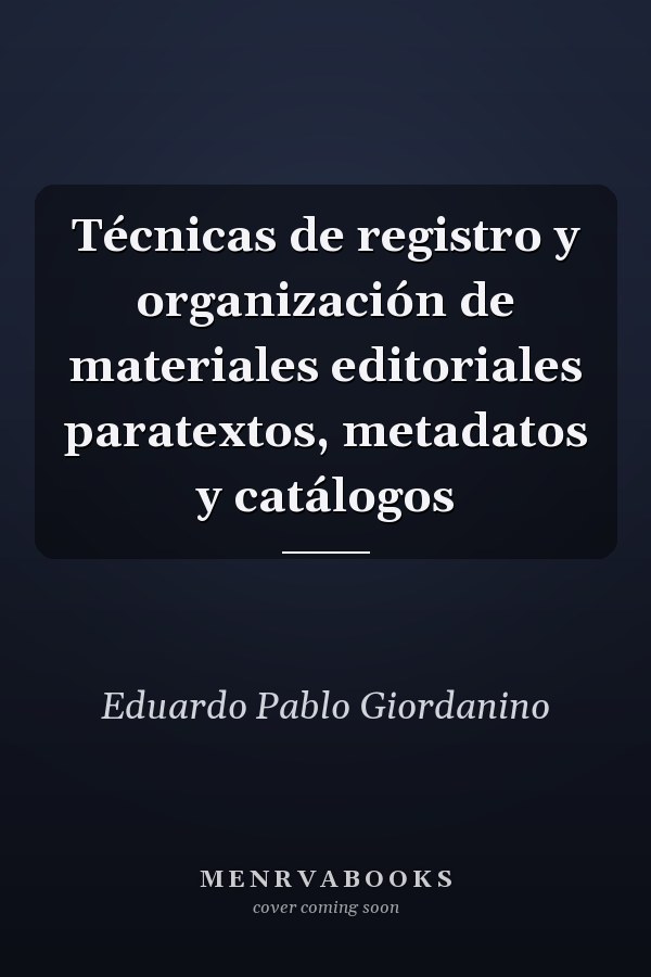 Técnicas de registro y organización de materiales editoriales paratextos, metadatos y catálogos