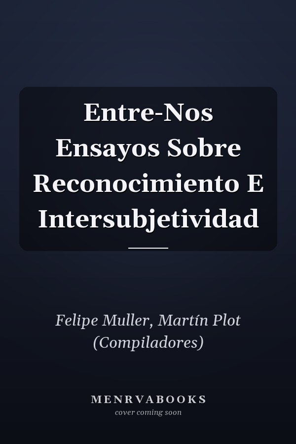 Entre-Nos Ensayos Sobre Reconocimiento E Intersubjetividad