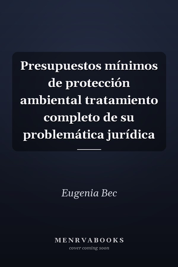 Presupuestos mínimos de protección ambiental tratamiento completo de su problemática jurídica