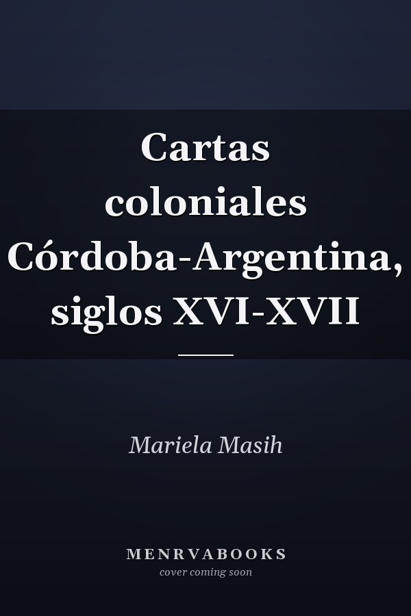 Cartas coloniales Córdoba-Argentina, siglos XVI-XVII