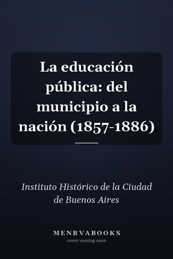 La educación pública: del municipio a la nación (1857-1886)