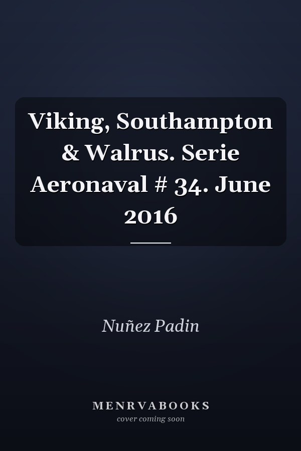 Viking, Southampton & Walrus. Serie Aeronaval # 34. June 2016