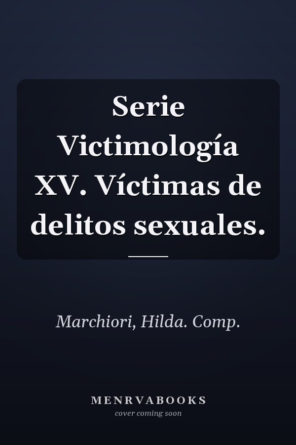 Serie Victimología XV. Víctimas de delitos sexuales.