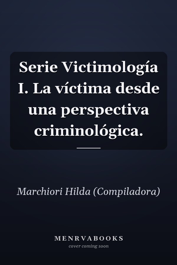 Serie Victimología I. La víctima desde una perspectiva criminológica.