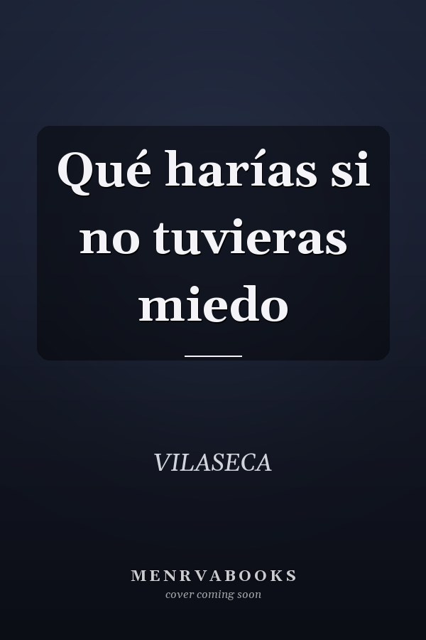 Qué harías si no tuvieras miedo