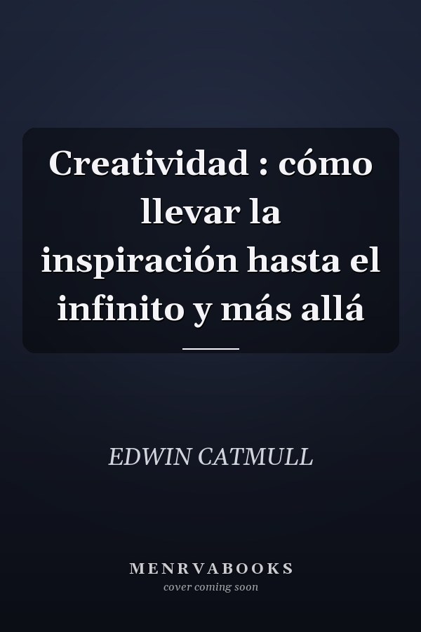 Creatividad : cómo llevar la inspiración hasta el infinito y más allá