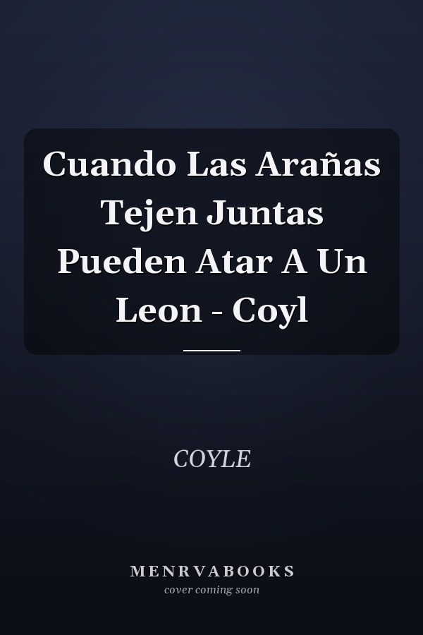 Cuando Las Arañas Tejen Juntas Pueden Atar A Un Leon - Coyl