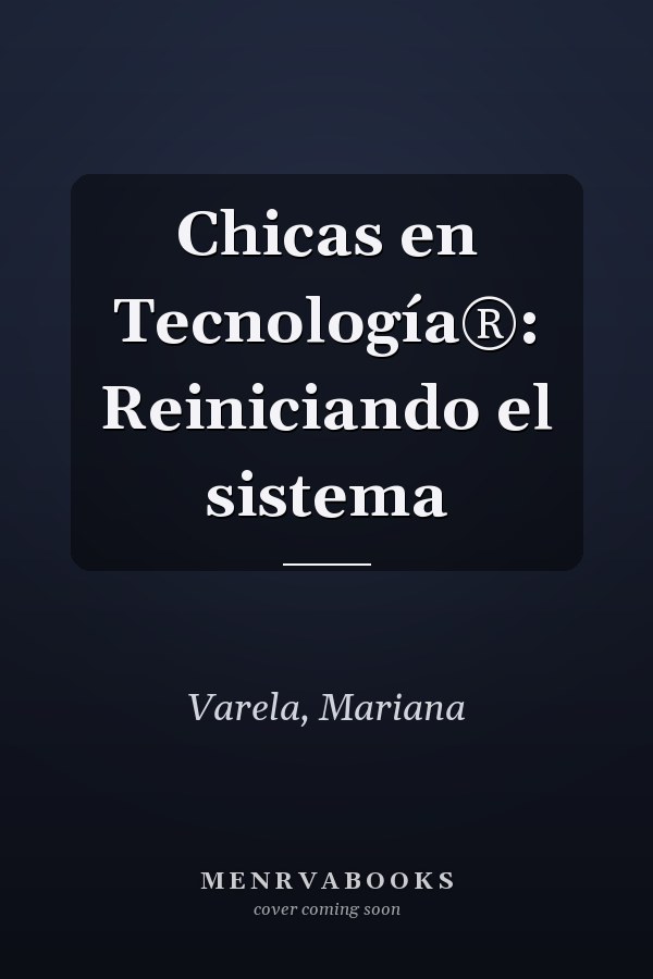 Chicas en Tecnología®: Reiniciando el sistema