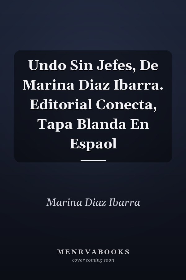 Undo Sin Jefes, De Marina Diaz Ibarra. Editorial Conecta, Tapa Blanda En Espaol