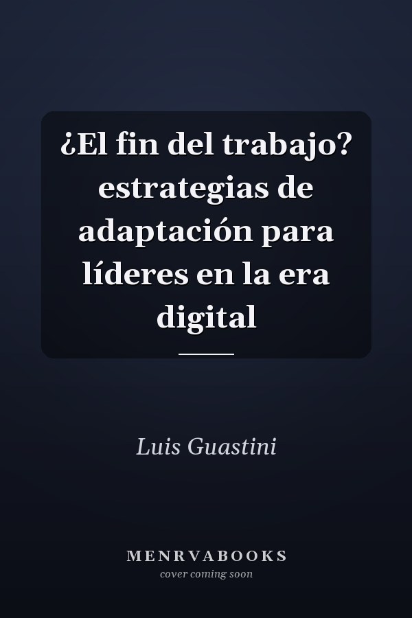 ¿El fin del trabajo? estrategias de adaptación para líderes en la era digital