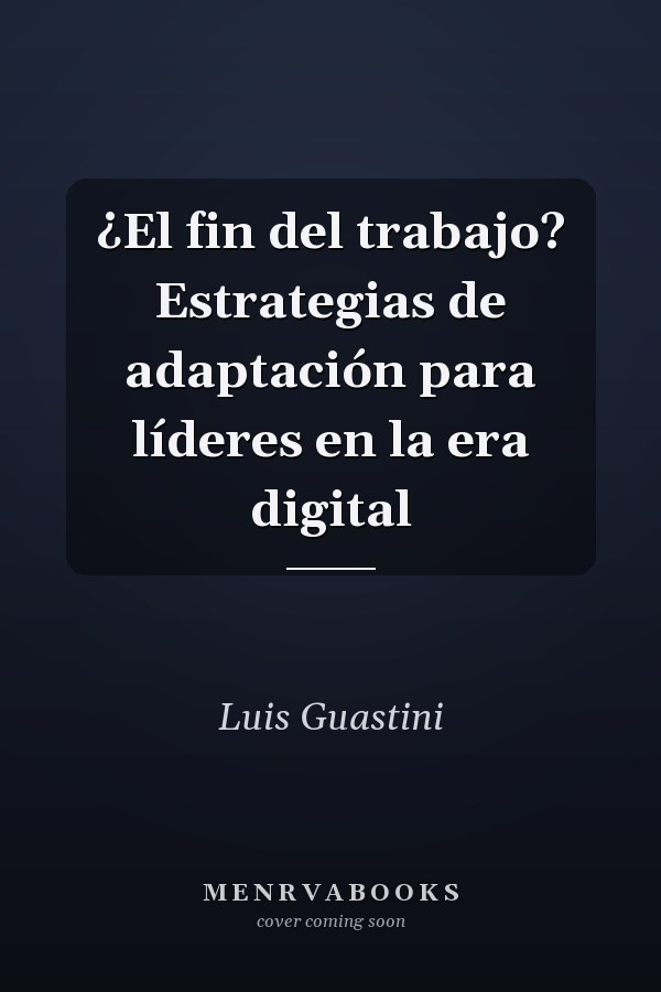 ¿El fin del trabajo? Estrategias de adaptación para líderes en la era digital