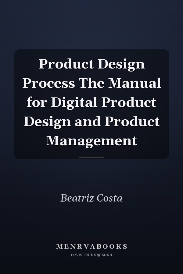 Product Design Process The Manual for Digital Product Design and Product Management