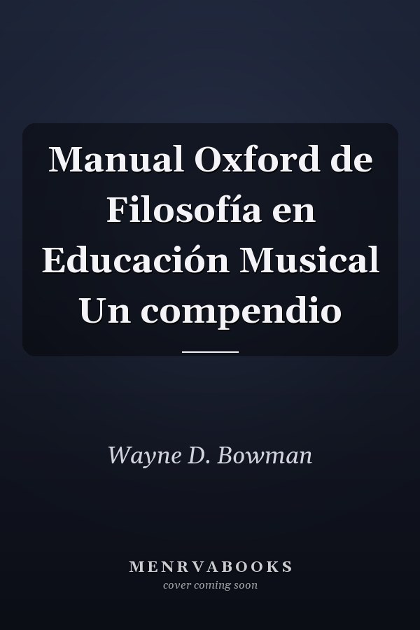 Manual Oxford de Filosofía en Educación Musical Un compendio