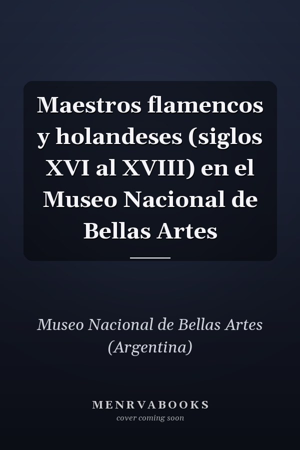 Maestros flamencos y holandeses (siglos XVI al XVIII) en el Museo Nacional de Bellas Artes