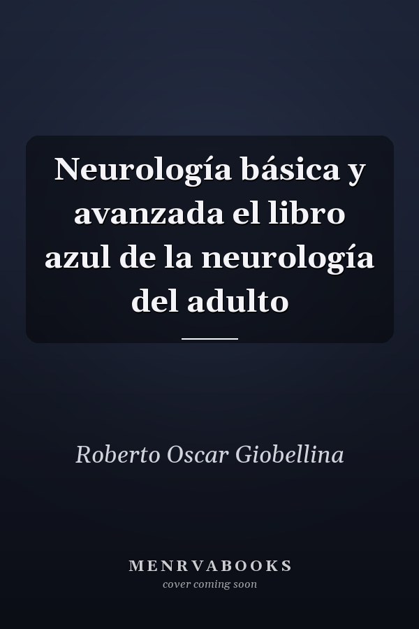 Neurología básica y avanzada el libro azul de la neurología del adulto