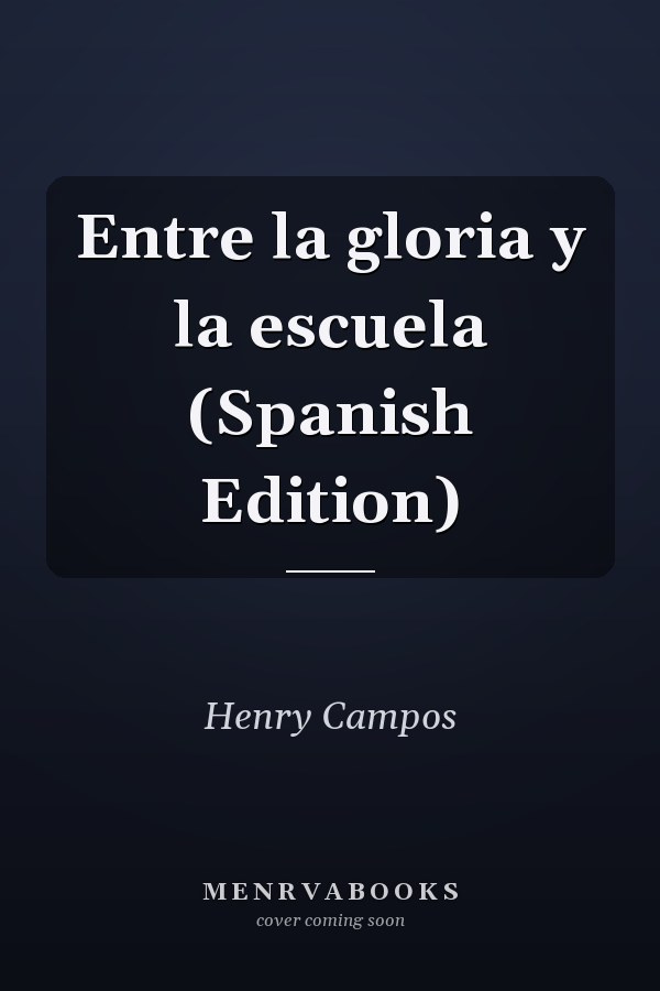 Entre la gloria y la escuela (Spanish Edition)
