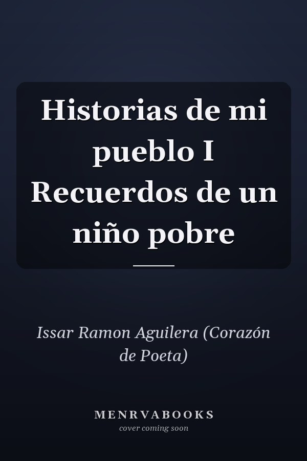 Historias de mi pueblo I Recuerdos de un niño pobre