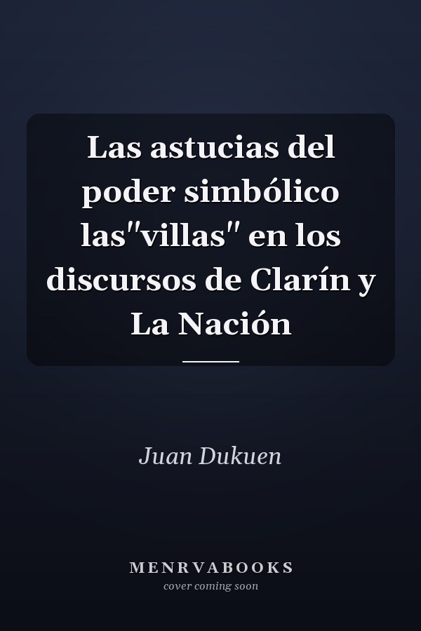 Las astucias del poder simbólico las"villas" en los discursos de Clarín y La Nación