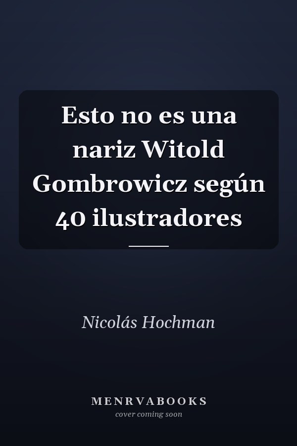 Esto no es una nariz Witold Gombrowicz según 40 ilustradores