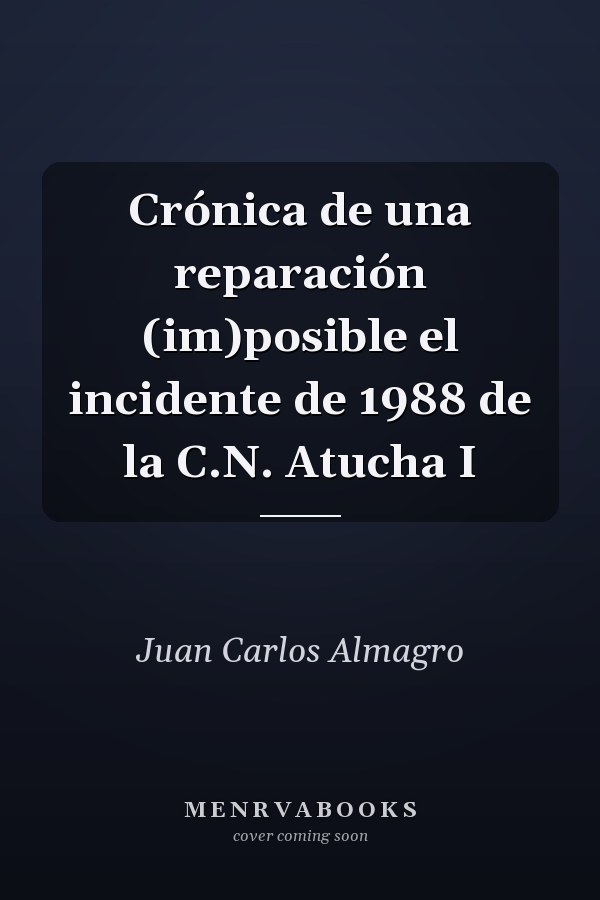 Crónica de una reparación (im)posible el incidente de 1988 de la C.N. Atucha I