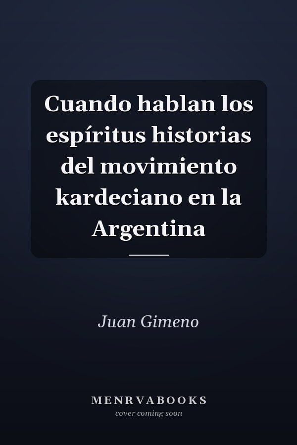 Cuando hablan los espíritus historias del movimiento kardeciano en la Argentina