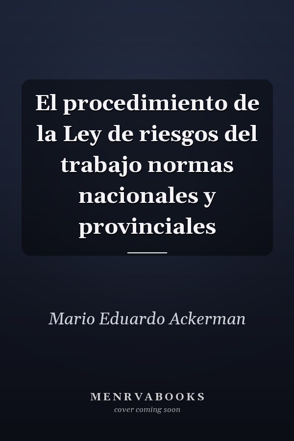 El procedimiento de la Ley de riesgos del trabajo normas nacionales y provinciales