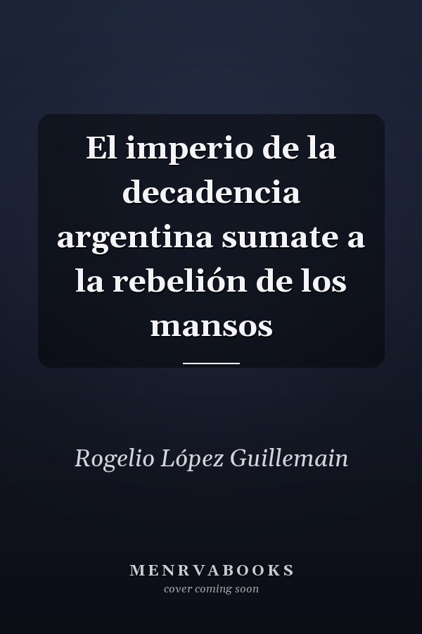 El imperio de la decadencia argentina sumate a la rebelión de los mansos