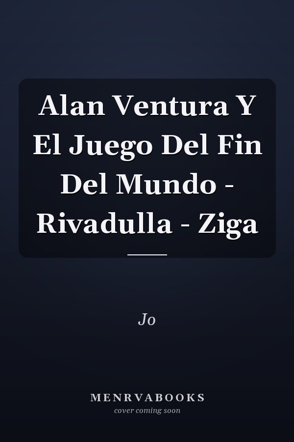 Alan Ventura Y El Juego Del Fin Del Mundo - Rivadulla - Ziga