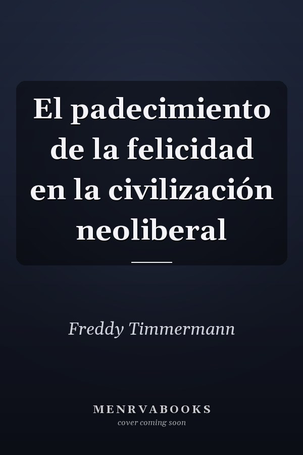 El padecimiento de la felicidad en la civilización neoliberal