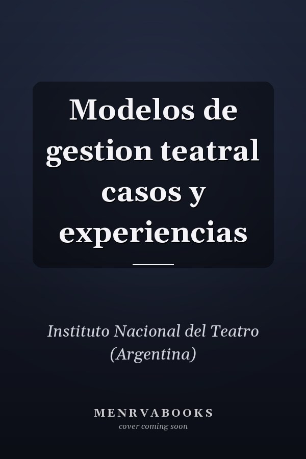Modelos de gestion teatral casos y experiencias