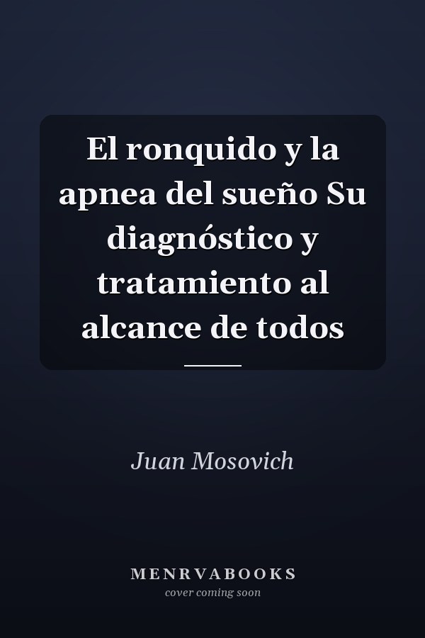 El ronquido y la apnea del sueño Su diagnóstico y tratamiento al alcance de todos