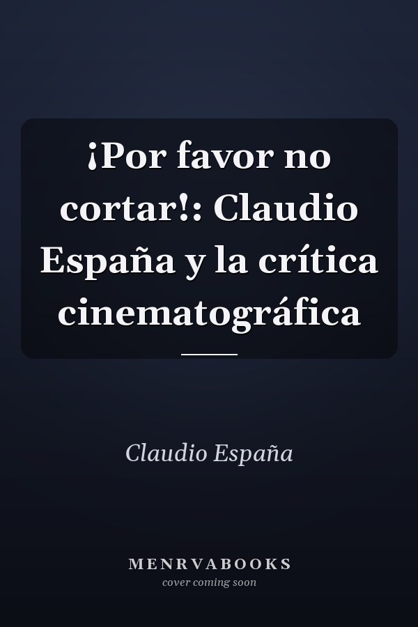 ¡Por favor no cortar!: Claudio España y la crítica cinematográfica
