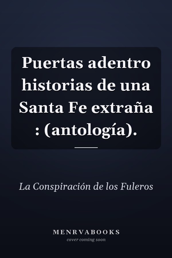 Puertas adentro historias de una Santa Fe extraña : (antología).
