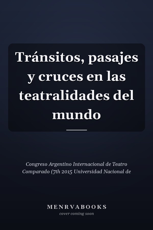 Tránsitos, pasajes y cruces en las teatralidades del mundo