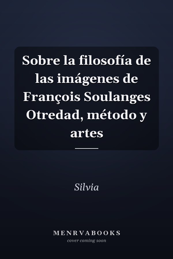 Sobre la filosofía de las imágenes de François Soulanges Otredad, método y artes
