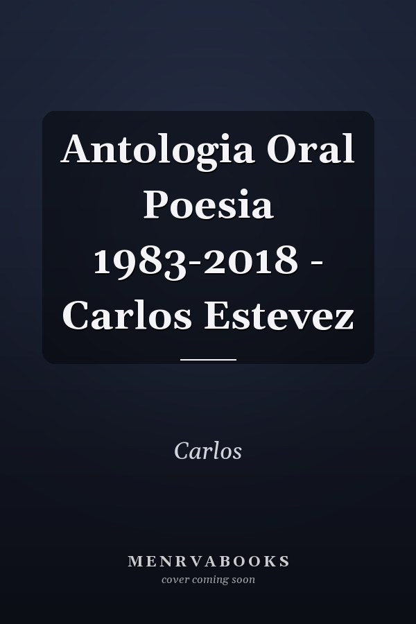 Antologia Oral Poesia 1983-2018 - Carlos Estevez